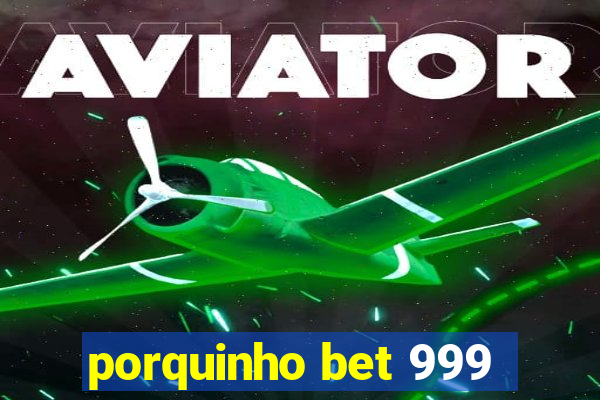 porquinho bet 999